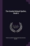 Cover: The Graded School Speller, Book 6 - Palala Press