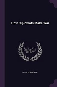 Enlarge image Cover: How Diplomats Make War - Palala Press