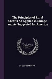 Enlarge image Cover: The Principles of Rural Credits As Applied in Europe and As Suggested for America - Palala Press