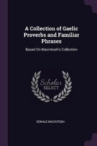 Enlarge image Cover: A Collection of Gaelic Proverbs and Familiar Phrases - Palala Press