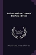 Cover: An Intermediate Course of Practical Physics - Palala Press