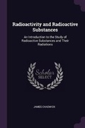 Cover: Radioactivity and Radioactive Substances - Palala Press