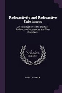 Enlarge image Cover: Radioactivity and Radioactive Substances - Palala Press