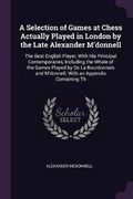 Cover: A Selection of Games at Chess Actually Played in London by the Late Alexander M'donnell - Palala Press