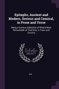 Enlarge image Cover: Epitaphs, Ancient and Modern, Serious and Comical, in Prose and Verse - Palala Press