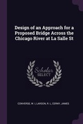 Cover: Design of an Approach for a Proposed Bridge Across the Chicago River at La Salle St - Palala Press