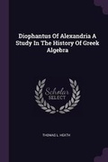 Cover: Diophantus Of Alexandria A Study In The History Of Greek Algebra - Palala Press