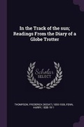 Cover: In the Track of the sun; Readings From the Diary of a Globe Trotter - Palala Press