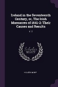Cover: Ireland in the Seventeenth Century, or, The Irish Massacres of 1641-2 - Palala Press