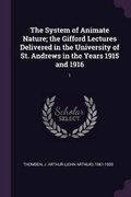 Cover: The System of Animate Nature; The Gifford Lectures Delivered in the University of St. Andrews in the Years 1915 and 1916 - Palala Press