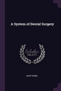 Enlarge image Cover: A System of Dental Surgery - Palala Press