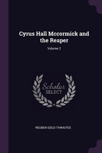 Abbildung von: Cyrus Hall Mccormick and the Reaper; Volume 2 - Palala Press