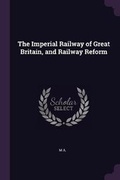 Cover: The Imperial Railway of Great Britain, and Railway Reform - Palala Press