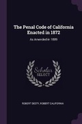 Cover: The Penal Code of California Enacted in 1872 - Palala Press