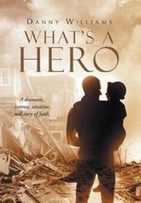 Enlarge image Cover: What's a Hero - Christian Faith Publishing, Inc.