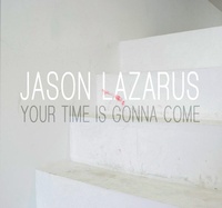 Enlarge image Cover: Jason Lazarus: Your Time Is Gonna Come - Illinois State University, University Galleries