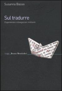Abbildung von: Sul tradurre. Esperienze e divagazioni militanti - Saggi;Mondadori Bruno