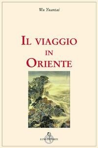 Abbildung von: Il viaggio in Oriente - Grandi pensatori d'Oriente e d'Occidente;Luni Editrice