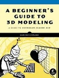 Cover: A Beginner's Guide to 3D Modeling - No Starch Press