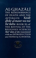 Cover: Al-Ghazali on the Remembrance of Death and the Afterlife: Book XL of the Revival of the Religious Sciences (Ihya' 'Ulum al-Din) - The Islamic Texts Society