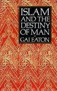 Abbildung von: Islam and the Destiny of Man - The Islamic Texts Society