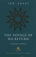 Cover: Ibn 'Arabi: The Voyage of No Return - The Islamic Texts Society