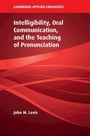 Cover: Intelligibility, Oral Communication, and the Teaching of Pronunciation - Cambridge University Press