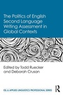 Cover: The Politics of English Second Language Writing Assessment in Global Contexts - Routledge