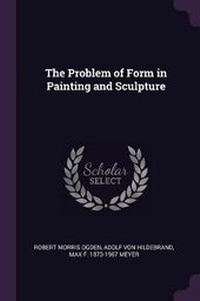 Enlarge image Cover: The Problem of Form in Painting and Sculpture - Palala Press