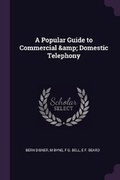 Cover: A Popular Guide to Commercial & Domestic Telephony - Palala Press