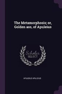 Enlarge image Cover: The Metamorphosis; or, Golden ass, of Apuleius - Palala Press
