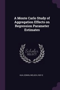 Cover: A Monte Carlo Study of Aggregation Effects on Regression Parameter Estimates - Palala Press