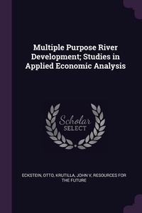 Enlarge image Cover: Multiple Purpose River Development; Studies in Applied Economic Analysis - Palala Press