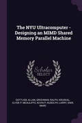 Cover: The NYU Ultracomputer - Designing an MIMD Shared Memory Parallel Machine - Palala Press