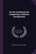 Cover: On the Combinatorial Complexity of Motion Coordination - Palala Press