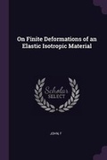 Cover: On Finite Deformations of an Elastic Isotropic Material - Palala Press