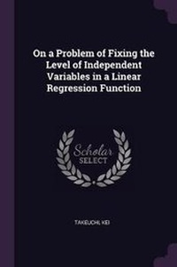 Enlarge image Cover: On a Problem of Fixing the Level of Independent Variables in a Linear Regression Function - Palala Press
