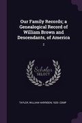 Cover: Our Family Records; a Genealogical Record of William Brown and Descendants, of America - Palala Press