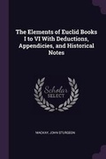 Cover: The Elements of Euclid Books I to VI With Deductions, Appendicies, and Historical Notes - Palala Press