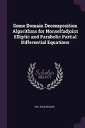 Cover: Some Domain Decomposition Algorithms for Nonselfadjoint Elliptic and Parabolic Partial Differential Equations - Palala Press