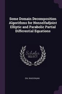 Enlarge image Cover: Some Domain Decomposition Algorithms for Nonselfadjoint Elliptic and Parabolic Partial Differential Equations - Palala Press