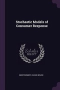 Cover: Stochastic Models of Consumer Response - Palala Press