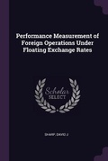 Cover: Performance Measurement of Foreign Operations Under Floating Exchange Rates - Palala Press