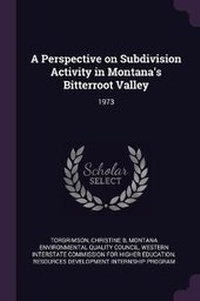 Enlarge image Cover: A Perspective on Subdivision Activity in Montana's Bitterroot Valley - Palala Press