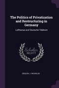 Cover: The Politics of Privatization and Restructuring in Germany - Palala Press