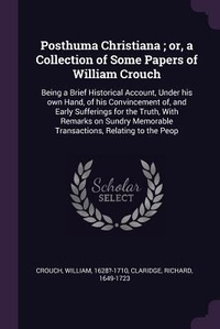 Enlarge image Cover: Posthuma Christiana; or, a Collection of Some Papers of William Crouch - Palala Press