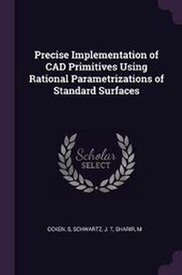 Enlarge image Cover: Precise Implementation of CAD Primitives Using Rational Parametrizations of Standard Surfaces - Palala Press