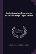 Cover: Preliminary Implementation of a Ratio Image Depth Sensor - Palala Press