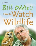 Cover: Bill Oddie's How to Watch Wildlife - Collins