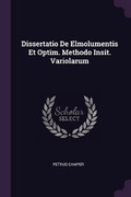 Cover: Dissertatio de Elmolumentis Et Optim. Methodo Insit. Variolarum - Palala Press